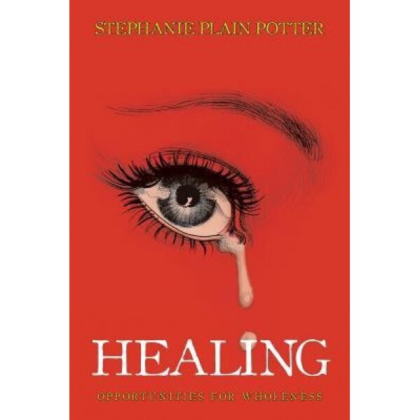 Healing: Opportunities for Wholeness, Stephanie Plain Potter (Author)