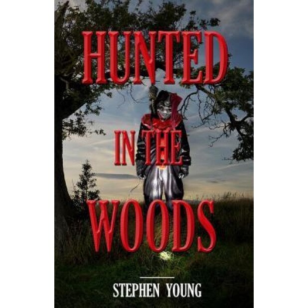 Hunted in the Woods: Something in the Woods Is Hunting People - Stephen Young (Author)