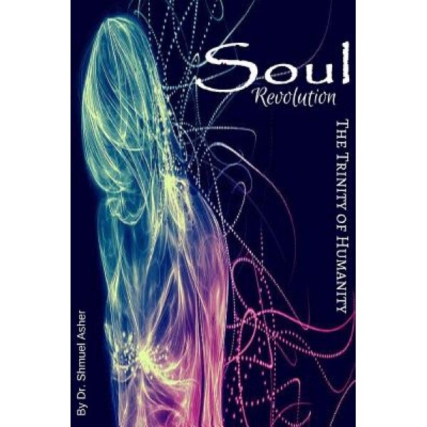Soul Revolution: The Trinity of Humanity - Dr Shmuel Asher (Author)