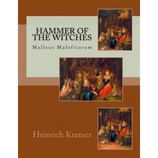 Hammer of the Witches: Malleus Maleficarum - Heinrich Kramer (Author)