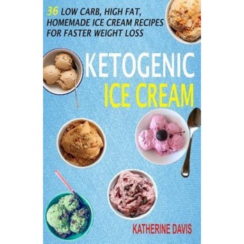 Ketogenic Ice Cream: 36 Low Carb, High Fat, Homemade Ice Cream Recipes for Faster Weight Loss, Katherine Davis (Author) Ketogenic Ice Cream: 36 Low Carb, High Fat, Homemade Ice Cream Recipes for Faster Weight Loss, Katherine Davis (Author)