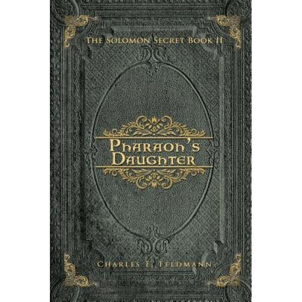 Pharaoh's Daughter: The Solomon Secret Book II, Charles E. Feldmann (Author)