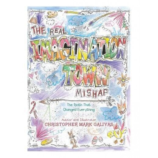 The Real Imagination Town Mishap: The Tooth That Changed Everything, Christopher Mark Galiyas (Author)
