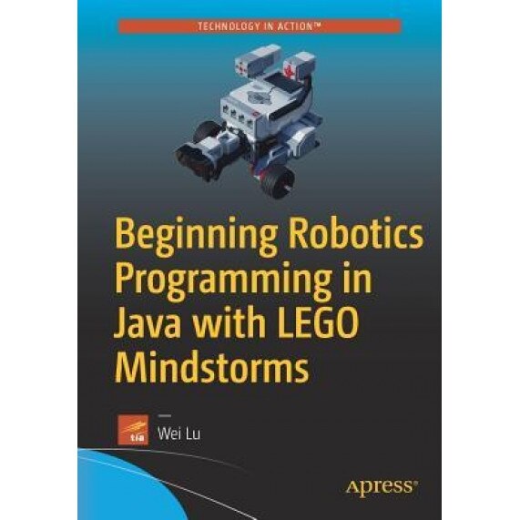 Beginning Robotics Programming in Java with Lego Mindstorms - Wei Lu (Author)