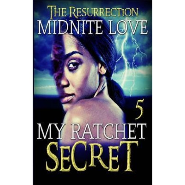 My Ratchet Secret 5: The Resurrection, Midnite Love (Author)
