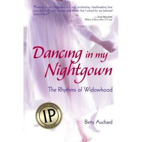 Dancing in My Nightgown: The Rhythms of Widowhood, Betty Auchard (Author)