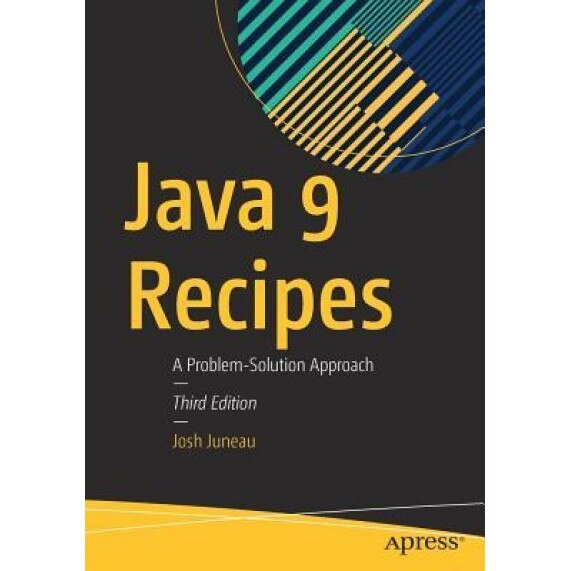 Java 9 Recipes: A Problem-Solution Approach, Josh Juneau (Author)