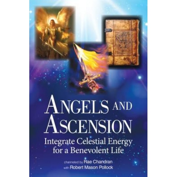 Angels and Ascension: Integrate Celestial Energy for a Benevolent Life - Chandran Rae (Author)