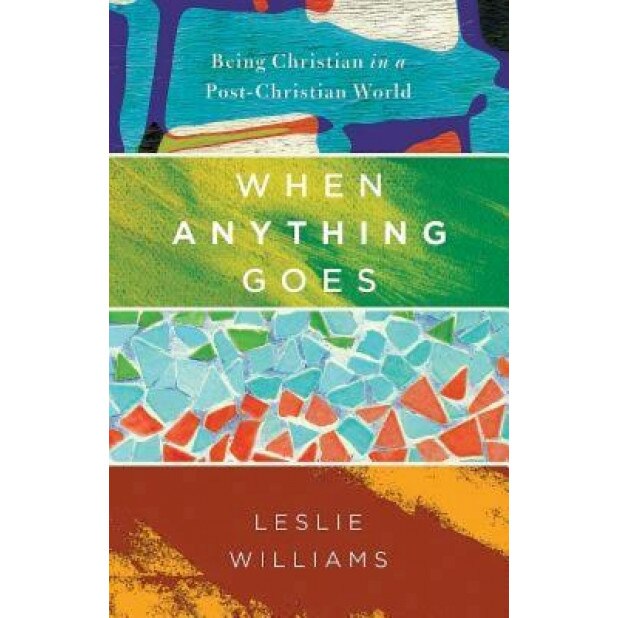 When Anything Goes: Being Christian in a Post-Christian World, Leslie Williams (Author)