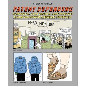Patent Depending: Armbrella, Sofa Shower, Unzipped Fly Alarm and Other Essential Products, Steven M. Johnson (Author) Patent Depending: Armbrella, Sofa Shower, Unzipped Fly Alarm and Other Essential Products, Steven M. Johnson (Author)