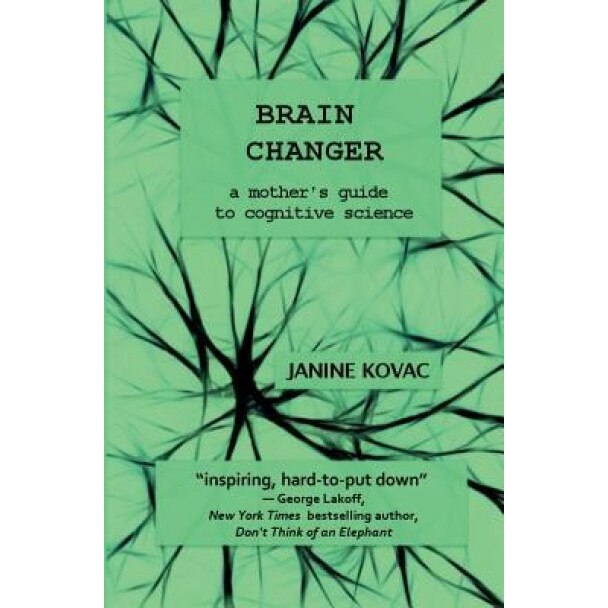 Brain Changer: A Mother's Guide to Cognitive Science, Janine Kovac (Author)