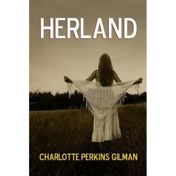 Herland, Charlotte Perkins Gilman (Author)