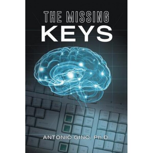 The Missing Keys, Ph. D. Antonio Gino (Author)