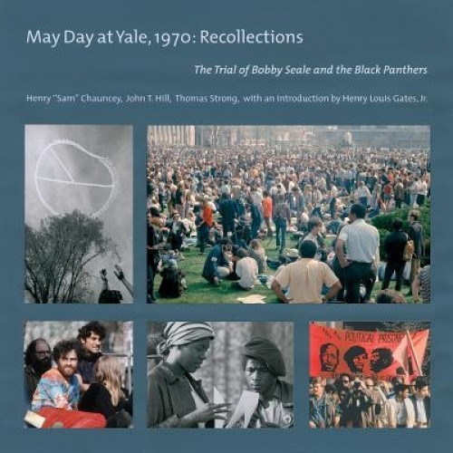 May Day at Yale,1970: Recollections: The Trial of Bobby Seale and the Black Panthers, Henry 