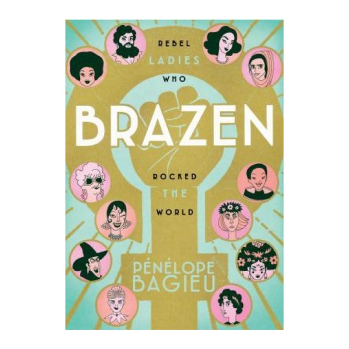 Brazen Rebel Ladies Who Rocked the World, Penelope Bagieu