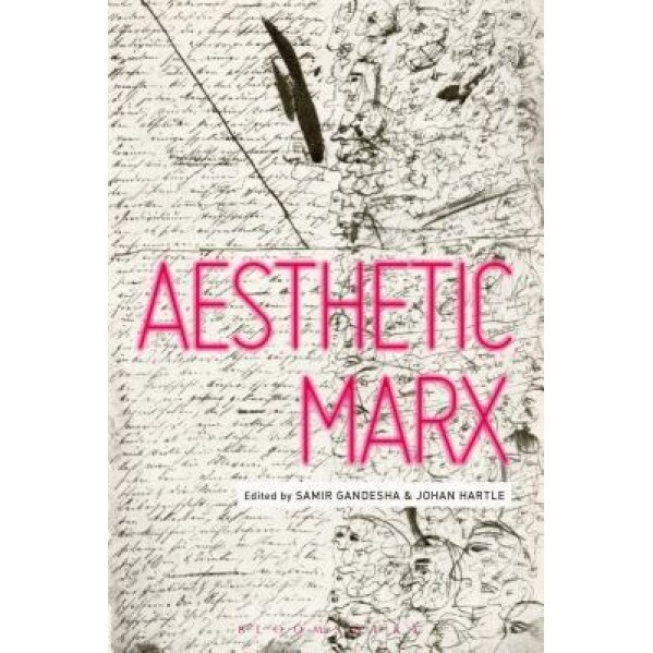 Aesthetic Marx, Samir Gandesha (Editor)