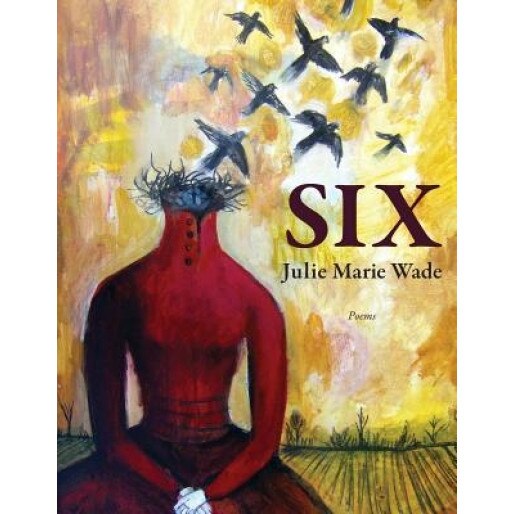 Six, Julie Marie Wade (Author)