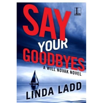 Say Your Goodbyes, Linda Ladd (Author) Say Your Goodbyes, Linda Ladd (Author)