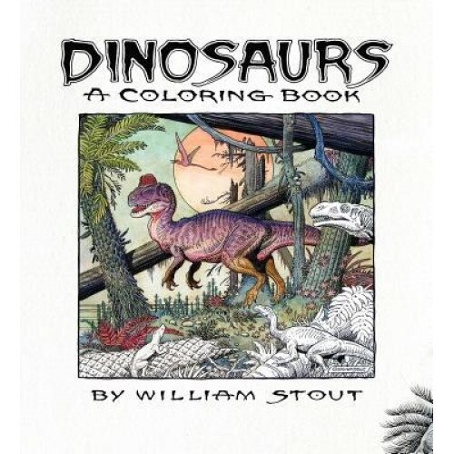Dinosaurs: A Coloring Book by William Stout, William Stout (Illustrator)