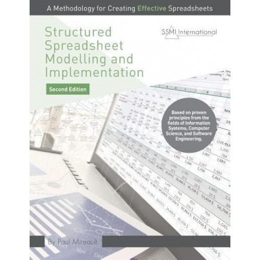 Structured Spreadsheet Modelling and Implementation: A Methodology for Creating Effective Spreadsheets, Paul Mireault (Author)