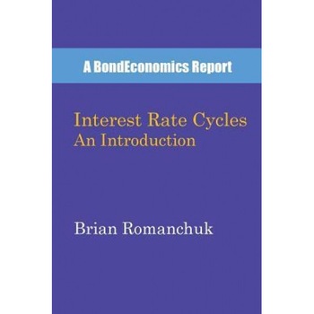 Interest Rate Cycles: An Introduction - Brian Romanchuk (Author) Interest Rate Cycles: An Introduction - Brian Romanchuk (Author)