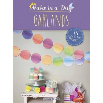 Make in a Day: Garlands, Natalie Wright (Author) Make in a Day: Garlands, Natalie Wright (Author)