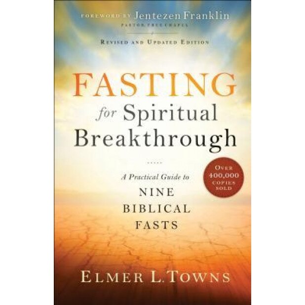 Fasting for Spiritual Breakthrough: A Practical Guide to Nine Biblical Fasts, Elmer L. Towns (Author)