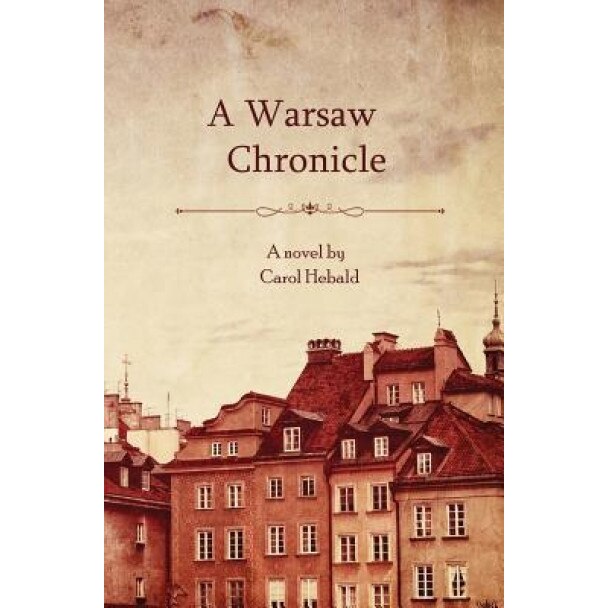 A Warsaw Chronicle, Carol Hebald (Author)