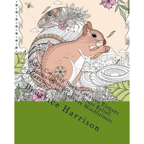 Adult Coloring Book: Creative Elegant Animals Designs for Stress Relief, Relaxation, and Achieve Mindfulness, Beatrice Harrison (Author)
