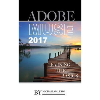 Adobe Muse 2017: Learning the Basics, Michael Galesso (Author) Adobe Muse 2017: Learning the Basics, Michael Galesso (Author)