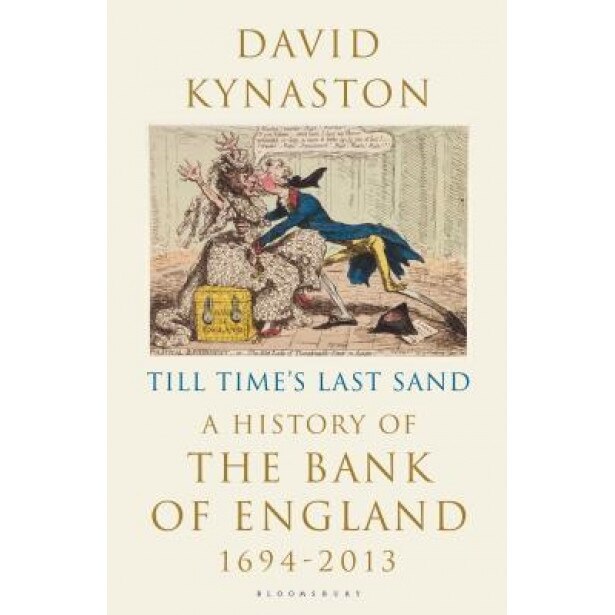 Till Time's Last Sand: A History of the Bank of England 1694-2013, David Kynaston (Author)