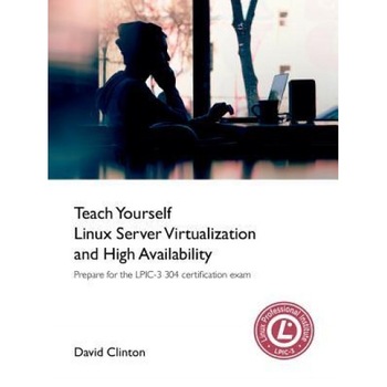 Teach Yourself Linux Virtualization and High Availability, David Clinton (Author) Teach Yourself Linux Virtualization and High Availability, David Clinton (Author)