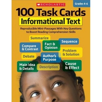 100 Task Cards: Informational Text: Reproducible Mini-Passages with Key Questions to Boost Reading Comprehension Skills, Scholastic Teaching Resources (Author) 100 Task Cards: Informational Text: Reproducible Mini-Passages with Key Questions to Boost Reading Comprehension Skills, Scholastic Teaching Resources (Author)