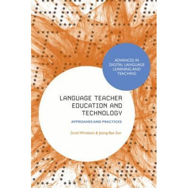 Language Teacher Education and Technology: Approaches and Practices, Jeong-Bae Son (Editor)