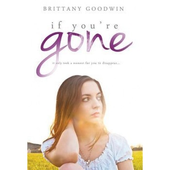 If You're Gone, Brittany D. Goodwin (Author) If You're Gone, Brittany D. Goodwin (Author)