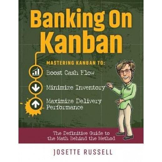 Banking on Kanban: Mastering Kanban to Boost Cash Flow, Minimize Inventory, and Maximize Delivery Performance - Josette Russell (Author)