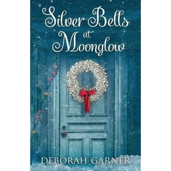 Silver Bells at Moonglow, Deborah Garner (Author) Silver Bells at Moonglow, Deborah Garner (Author)