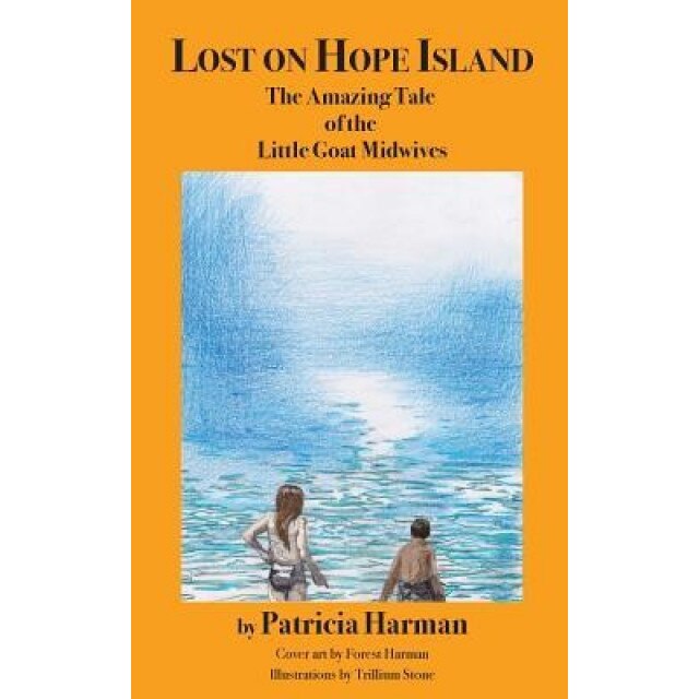 Lost on Hope Island: The Amazing Tale of the Little Goat Midwives, Patricia Harman (Author)