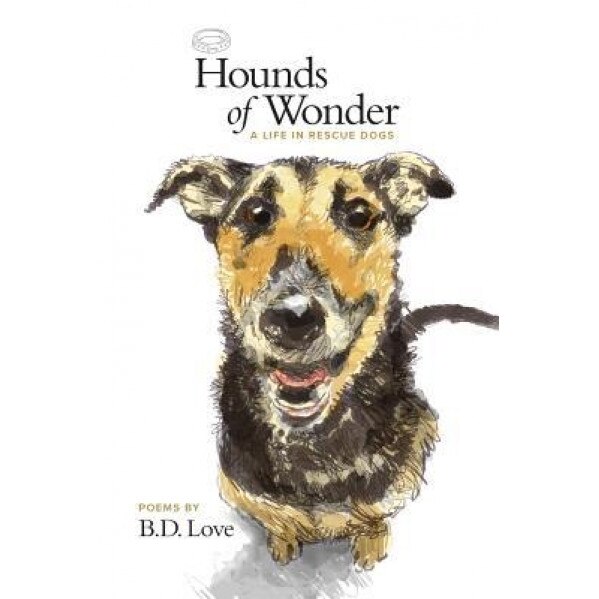 Hounds of Wonder: A Life in Rescue Dogs, B. D. Love (Author)
