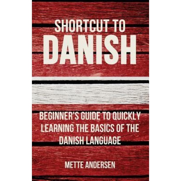 Shortcut to Danish: Beginner's Guide to Quickly Learning the Basics of the Danish Language, Mette Andersen (Author)
