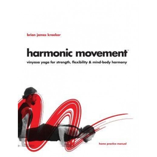 Harmonic Movement: A Method for Total Mind & Body Harmony, Brian James Kroeker (Author)