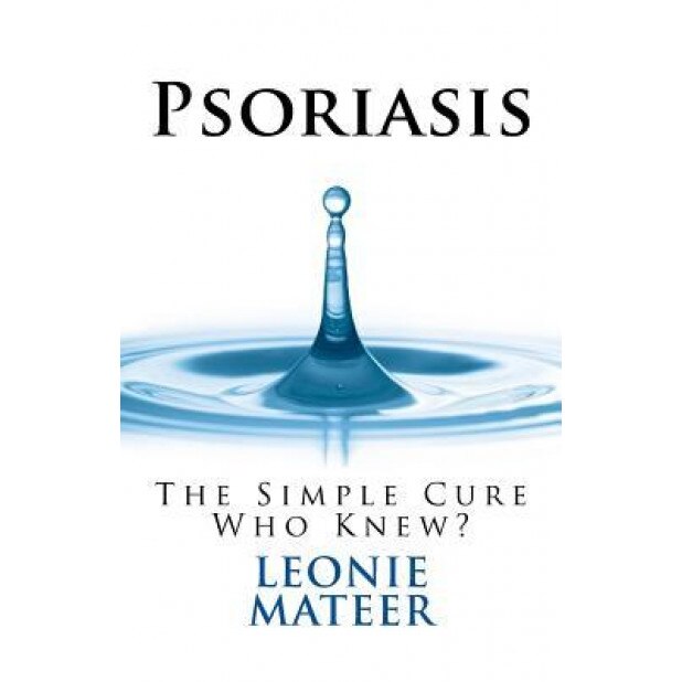 Psoriasis: The Simple Cure - Who Knew?, Leonie F. Mateer (Author)