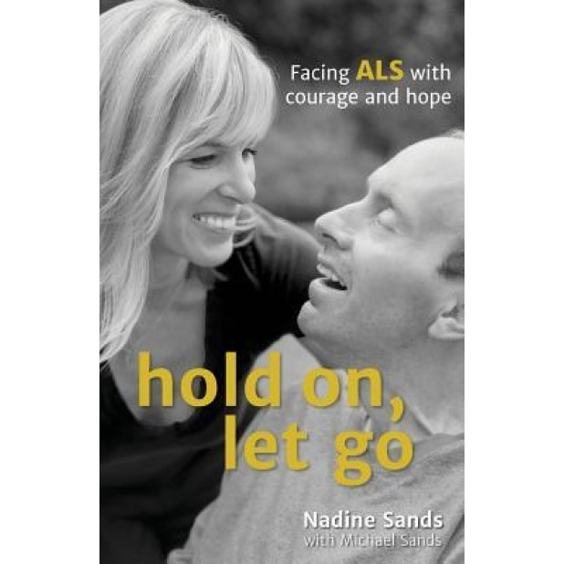 Hold On, Let Go: Facing ALS with Courage and Hope - Nadine Sands (Author)