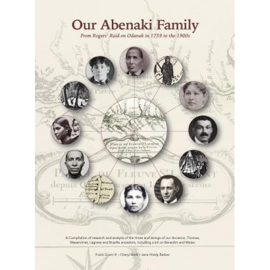 Our Abenaki Family from Roger's Raid on Odanak in 1759 to the 1900s: A Compilation of Research and Analysis of the Times and Doings of Our Annance, Th, Frank Grant (Author)