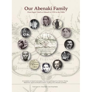 Our Abenaki Family from Roger's Raid on Odanak in 1759 to the 1900s: A Compilation of Research and Analysis of the Times and Doings of Our Annance, Th, Frank Grant (Author) Our Abenaki Family from Roger's Raid on Odanak in 1759 to the 1900s: A Compilation of Research and Analysis of the Times and Doings of Our Annance, Th, Frank Grant (Author)