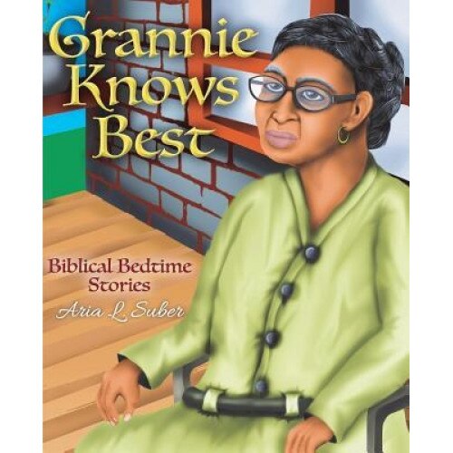 Grannie Knows Best: Biblical Bedtime Stories, Aria L. Suber (Author)