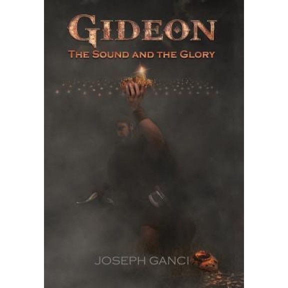 Gideon: The Sound and the Glory, Joseph Ganci (Author)
