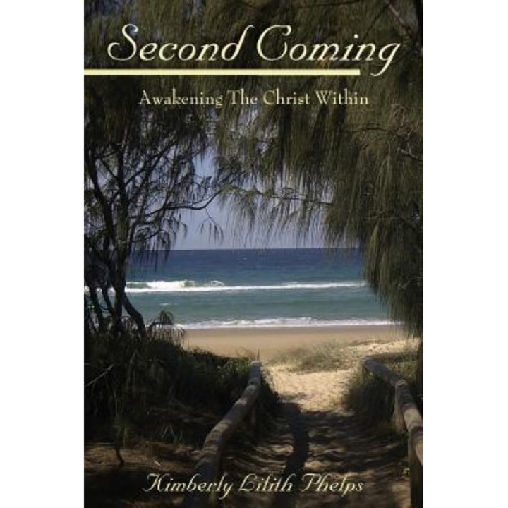 Second Coming: Awakening the Christ Within, Kimberly Lilith Phelps (Author)