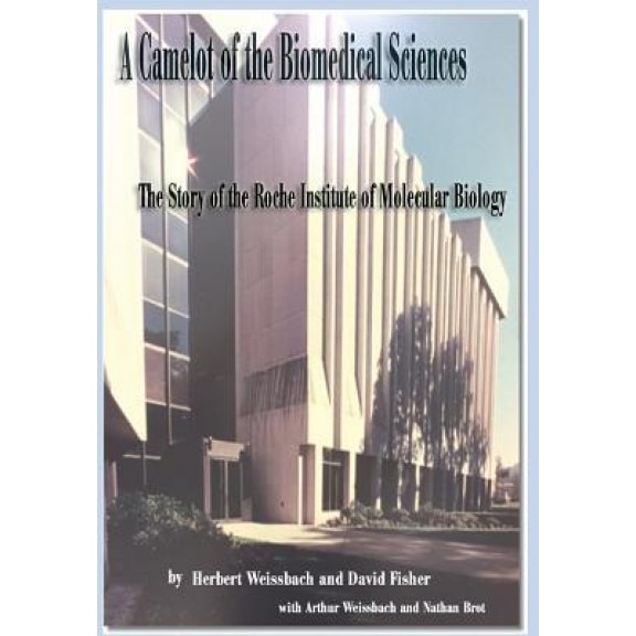 A Camelot of the Biomedical Sciences: The Story of the Roche Institute of Molecular Biology, Herbert Weissbach (Author)