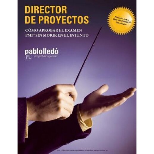 Director de Proyectos: Como Aprobar El Examen Pmp Sin Morir En El Intento, Pablo Lledo (Author)